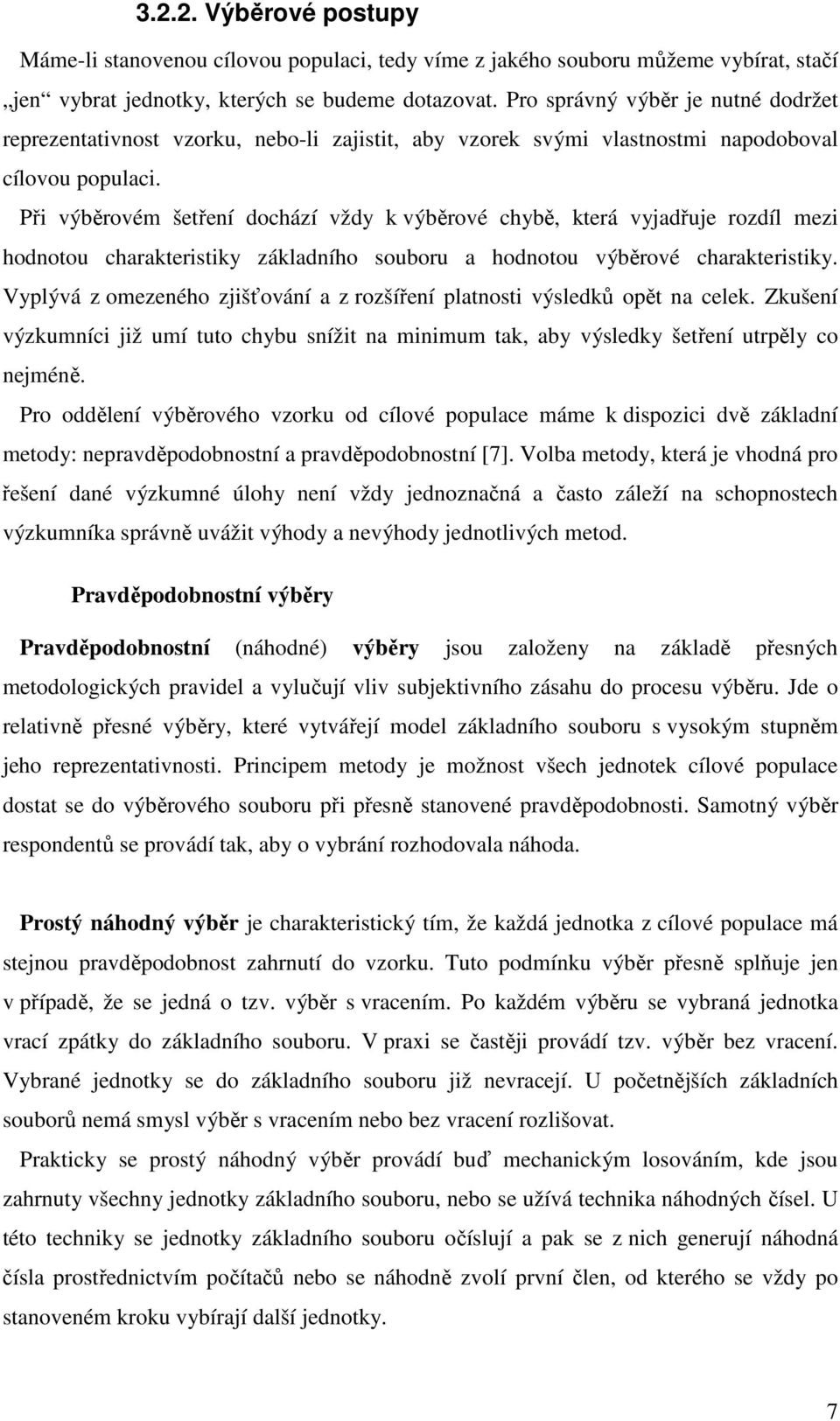 Př výběrové šetření dochází vždy výběrové chybě, terá vyjadřuje rozdíl ez hodnotou charatersty záladního souboru a hodnotou výběrové charatersty.