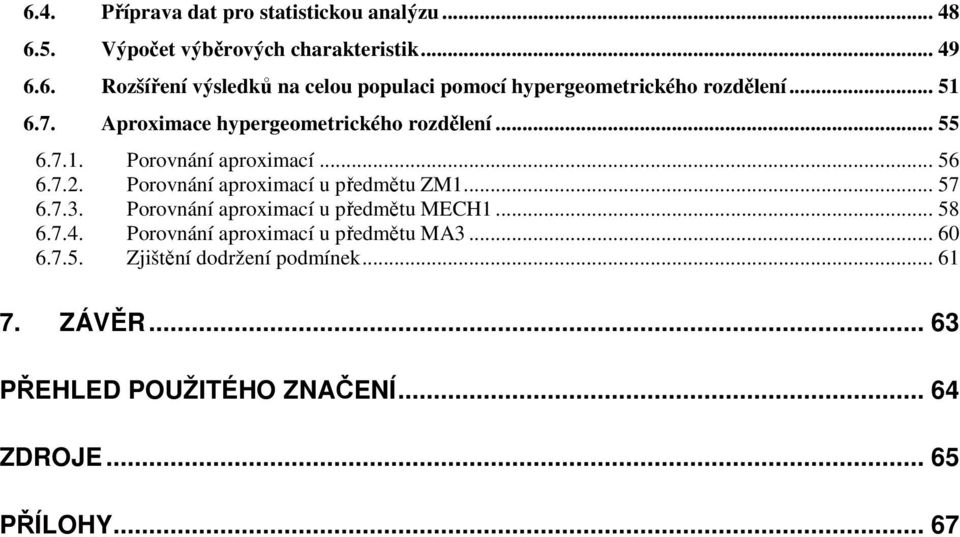 .. 57 6.7.3. Porovnání aproxací u předětu MECH... 58 6.7.4. Porovnání aproxací u předětu MA3... 60 6.7.5. Zjštění dodržení podíne.