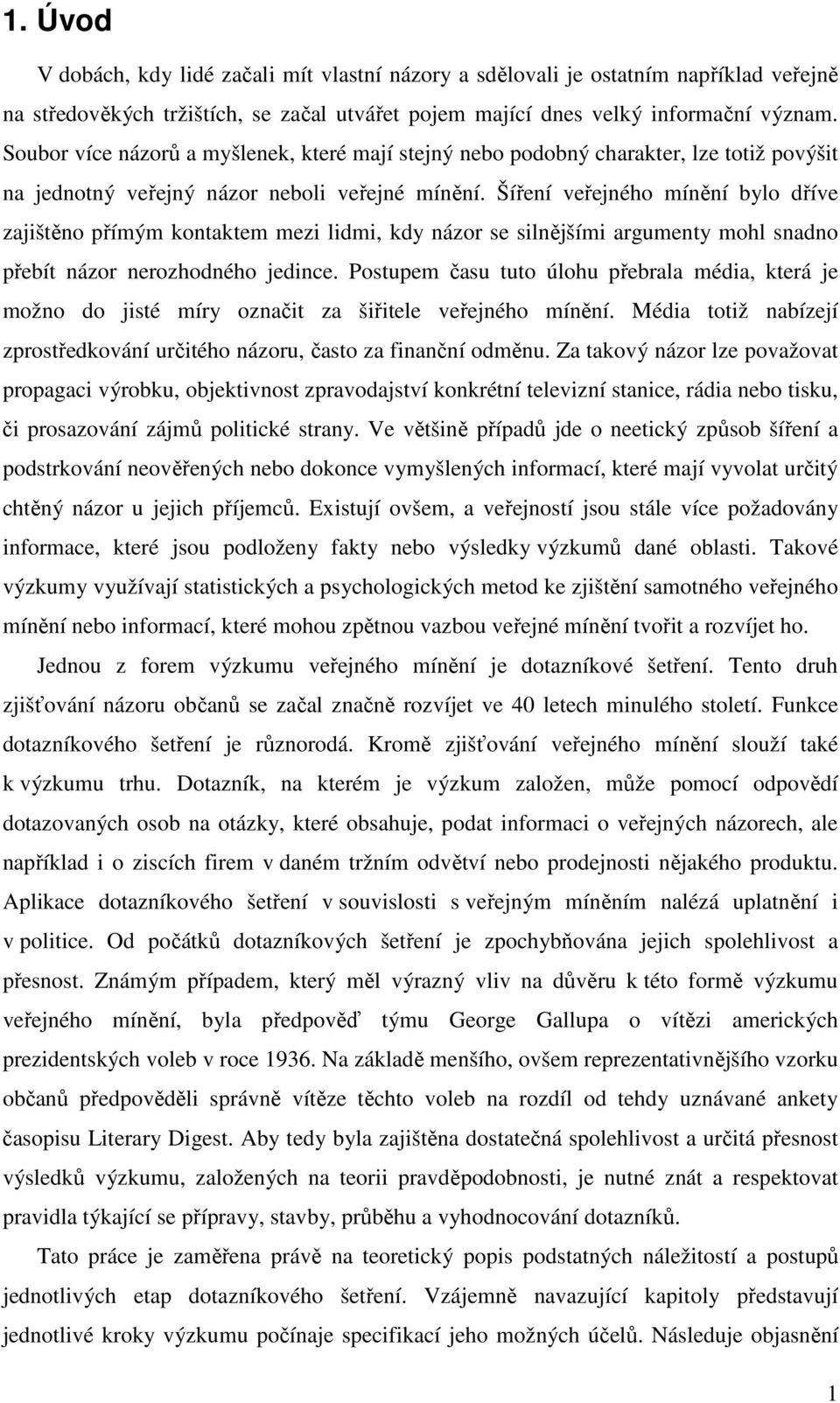 Šíření veřejného ínění bylo dříve zajštěno příý ontate ez ld, dy názor se slnější arguenty ohl snadno přebít názor nerozhodného jednce.