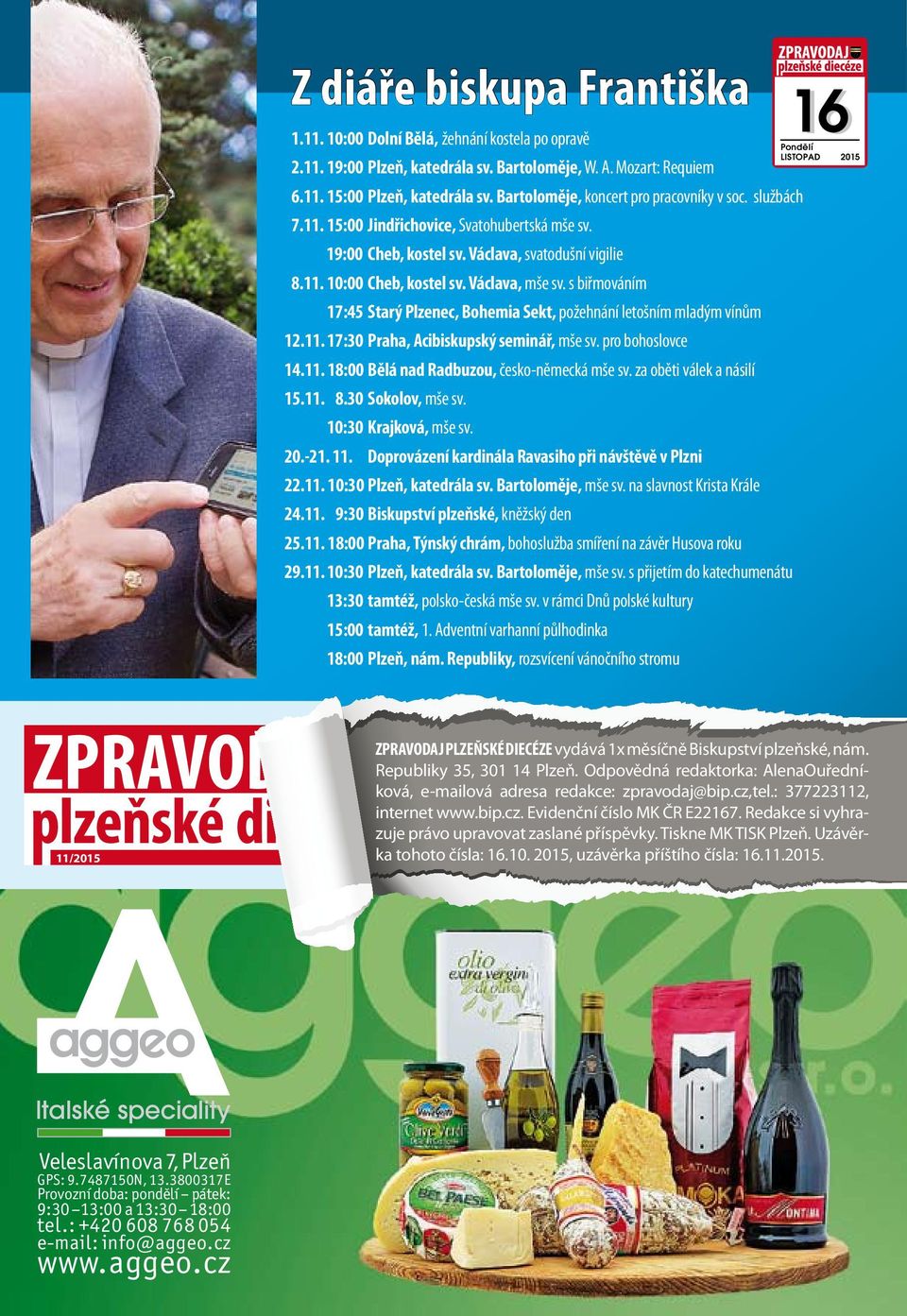 s biřmováním 17:45 Starý Plzenec, Bohemia Sekt, požehnání letošním mladým vínům 12.11. 17:30 Praha, Acibiskupský seminář, mše sv. pro bohoslovce 14.11. 18:00 Bělá nad Radbuzou, česko-německá mše sv.