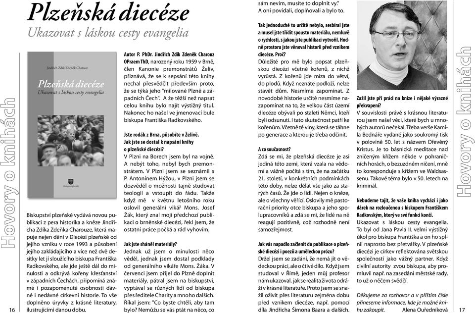 západních Čechách, připomíná známé i pozapomenuté osobnosti dávné i nedávné církevní historie. To vše doplněno úryvky z krásné literatury, ilustrujícími danou dobu. Autor P. PhDr.