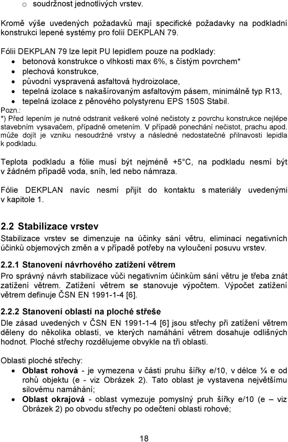 nakašírovaným asfaltovým pásem, minimálně typ R13, tepelná izolace z pěnového polystyrenu EPS 150S Stabil. Pozn.