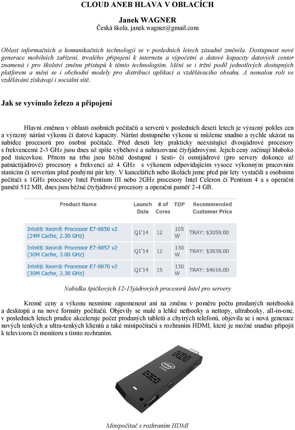 Mění se i tržní podíl jednotlivých dostupných platforem a mění se i obchodní modely pro distribuci aplikací a vzdělávacího obsahu. A nemalou roli ve vzdělávání získávají i sociální sítě.