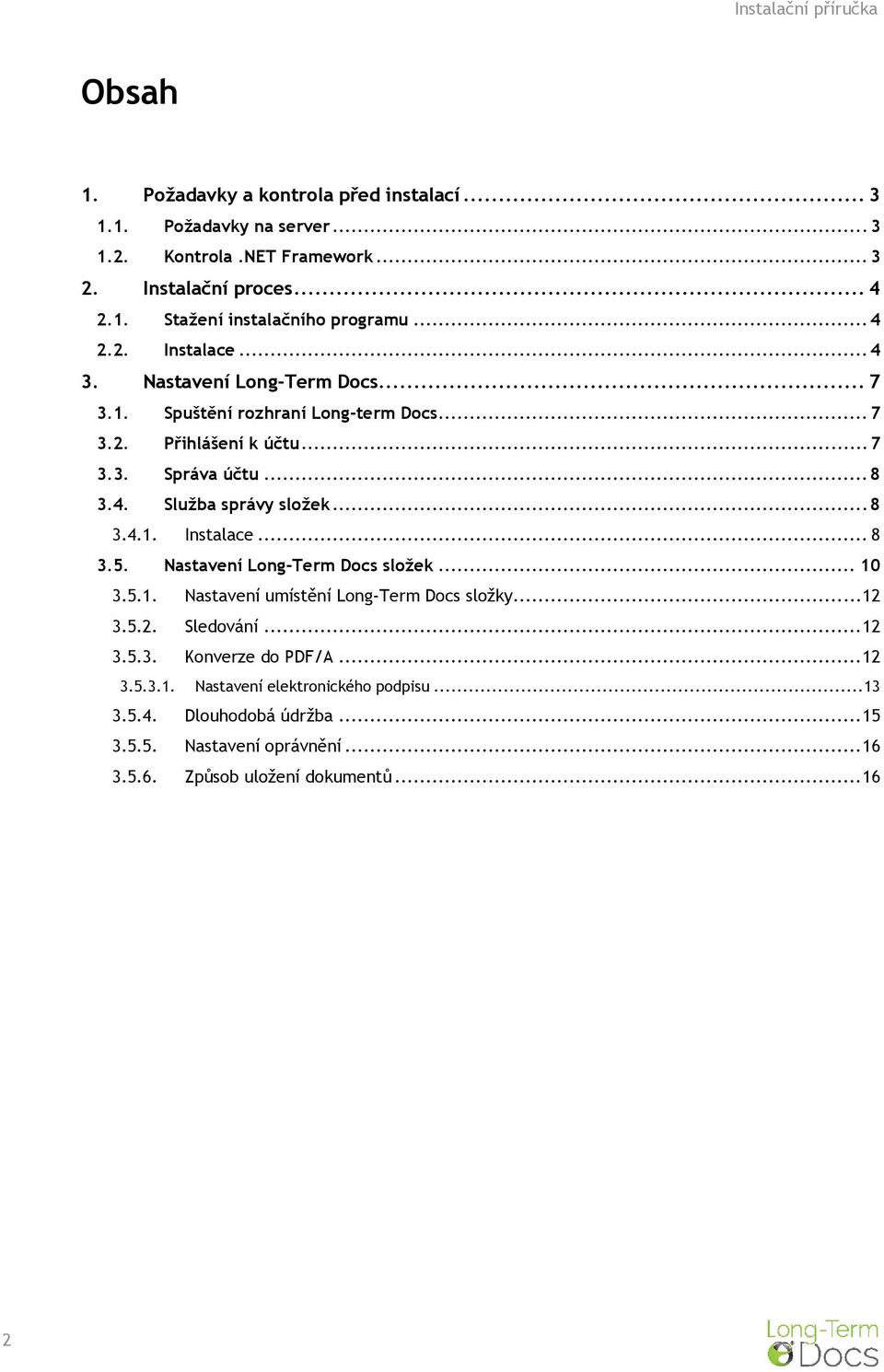 .. 8 3.4.1. Instalace... 8 3.5. Nastavení Long-Term Docs složek... 10 3.5.1. Nastavení umístění Long-Term Docs složky... 12 3.5.2. Sledování... 12 3.5.3. Konverze do PDF/A.