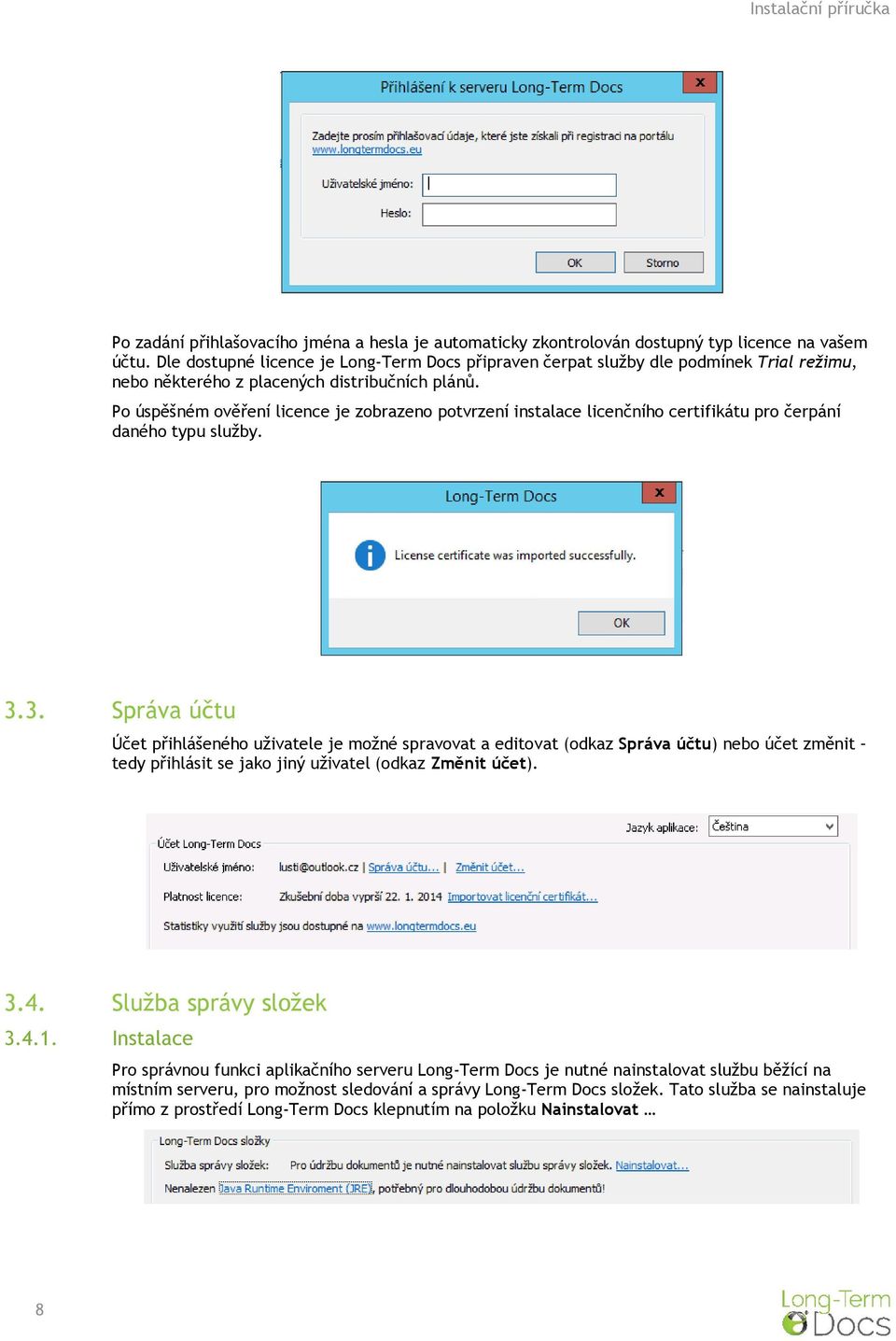 Po úspěšném ověření licence je zobrazeno potvrzení instalace licenčního certifikátu pro čerpání daného typu služby. 3.