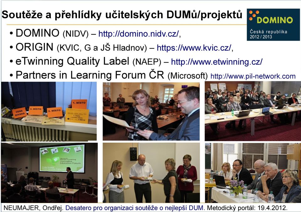 cz/, etwinning Quality Label (NAEP) http://www.etwinning.cz/ Partners in Learning Forum ČR (Microsoft) http://www.