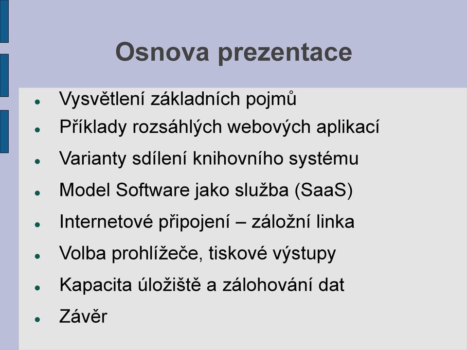 Software jako služba (SaaS) Internetové připojení záložní linka