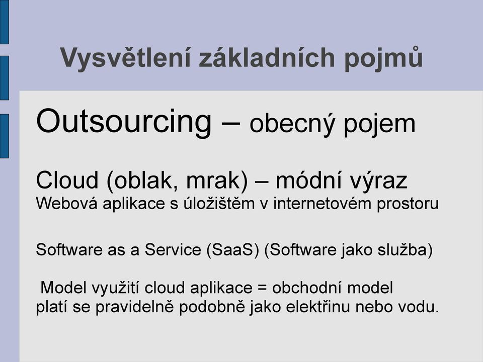 Software as a Service (SaaS) (Software jako služba) Model využití cloud