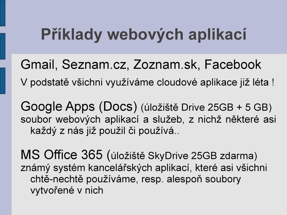 Google Apps (Docs) (úložiště Drive 25GB + 5 GB) soubor webových aplikací a služeb, z nichž některé asi