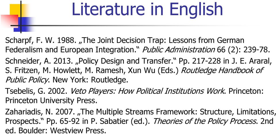 Ramesh, Xun Wu (Eds.) Routledge Handbook of Public Policy. New York: Routledge. Tsebelis, G. 2002. Veto Players: How Political Institutions Work.