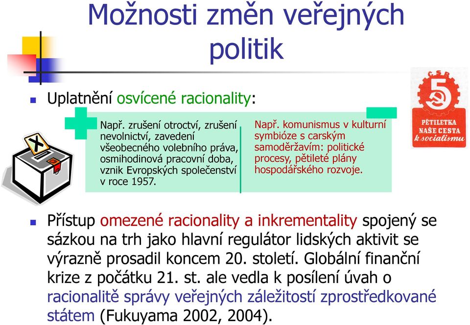 komunismus v kulturní symbióze s carským samoděržavím: politické procesy, pětileté plány hospodářského rozvoje.