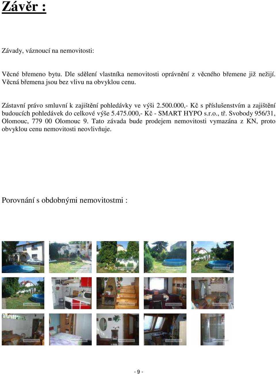 000,- Kč s příslušenstvím a zajištění budoucích pohledávek do celkové výše 5.475.000,- Kč - SMART HYPO s.r.o., tř.