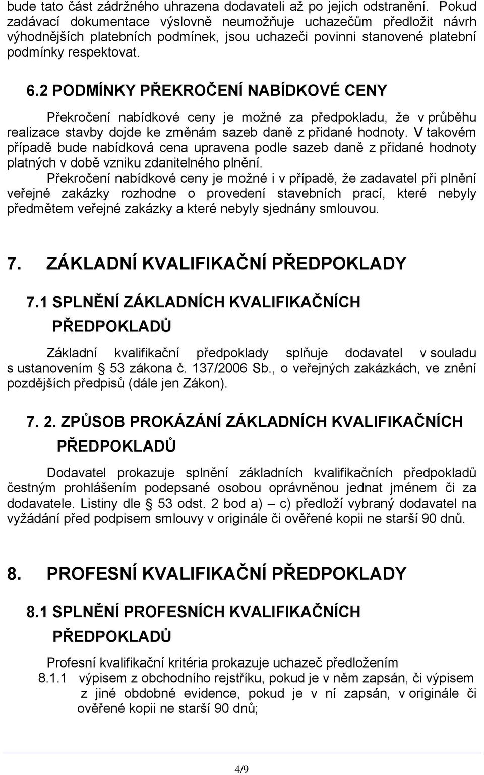 2 PODMÍNKY PŘEKROČENÍ NABÍDKOVÉ CENY Překročení nabídkové ceny je možné za předpokladu, že v průběhu realizace stavby dojde ke změnám sazeb daně z přidané hodnoty.