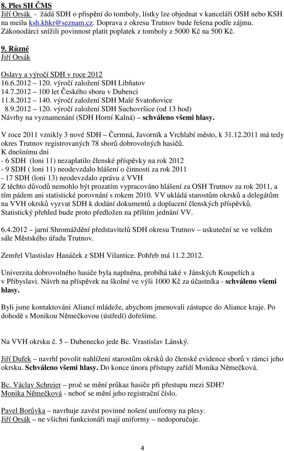 2012 100 let Českého sboru v Dubenci 11.8.2012 140. výročí založení SDH Malé Svatoňovice 8.9.2012 120.