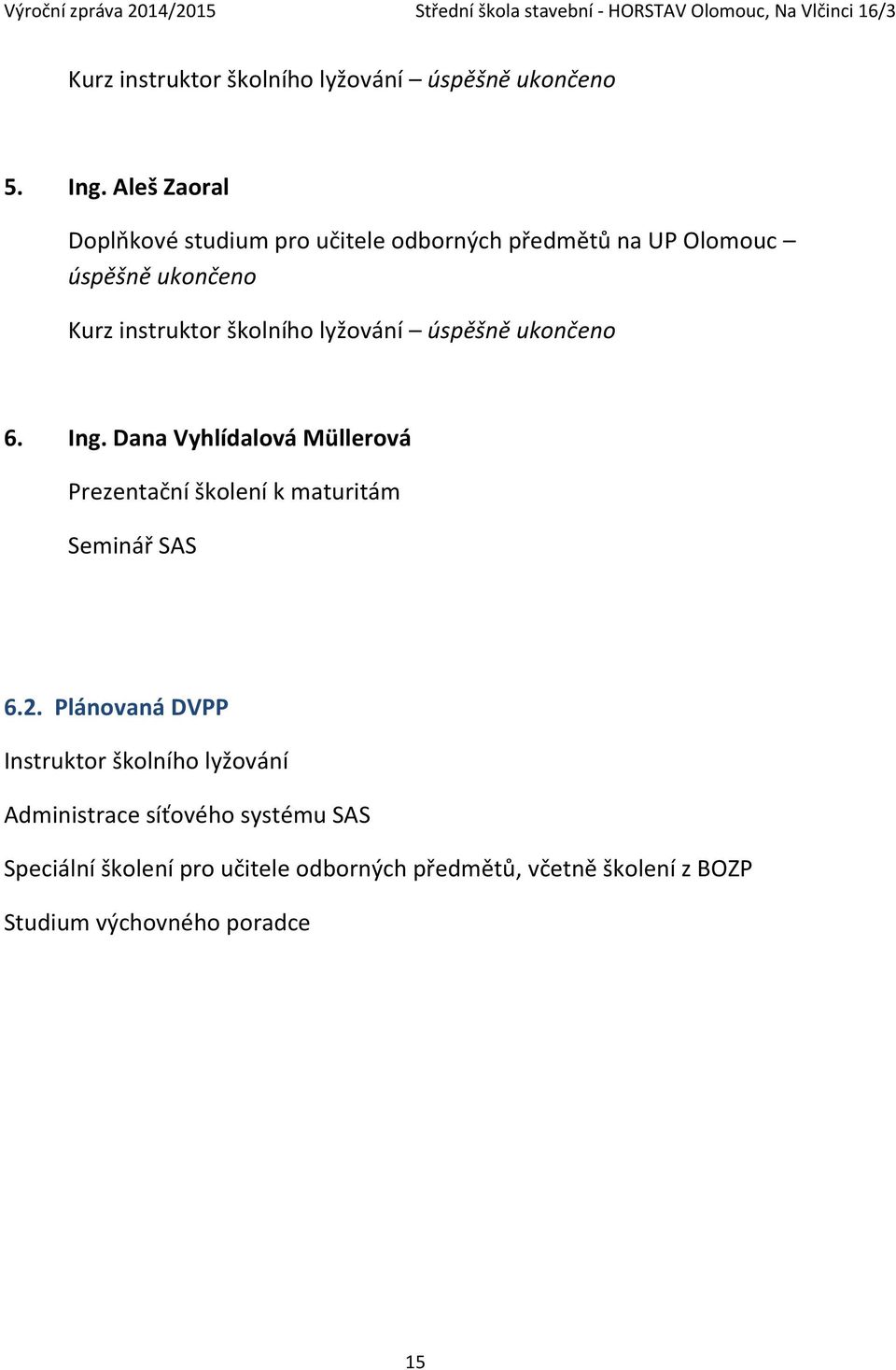 lyžování úspěšně ukončeno 6. Ing. Dana Vyhlídalová Müllerová Prezentační školení k maturitám Seminář SAS 6.2.