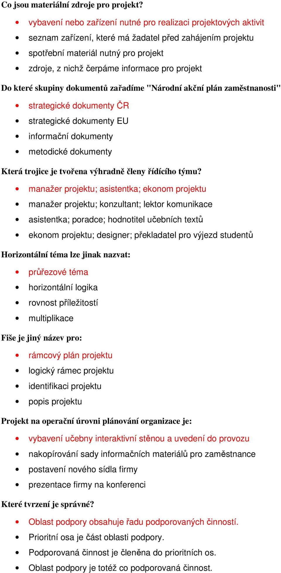 projekt Do které skupiny dokumentů zařadíme "Národní akční plán zaměstnanosti" strategické dokumenty ČR strategické dokumenty EU informační dokumenty metodické dokumenty Která trojice je tvořena