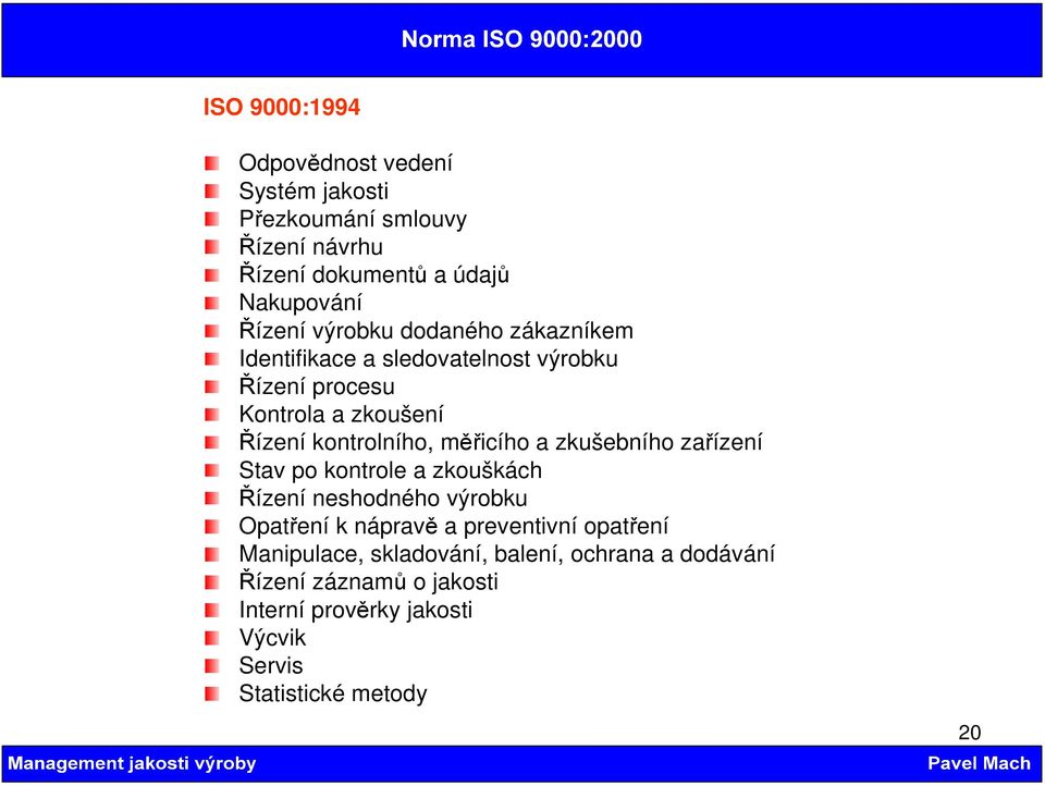 měřicího a zkušebního zařízení Stav po kontrole a zkouškách Řízení neshodného výrobku Opatření k nápravě a preventivní opatření