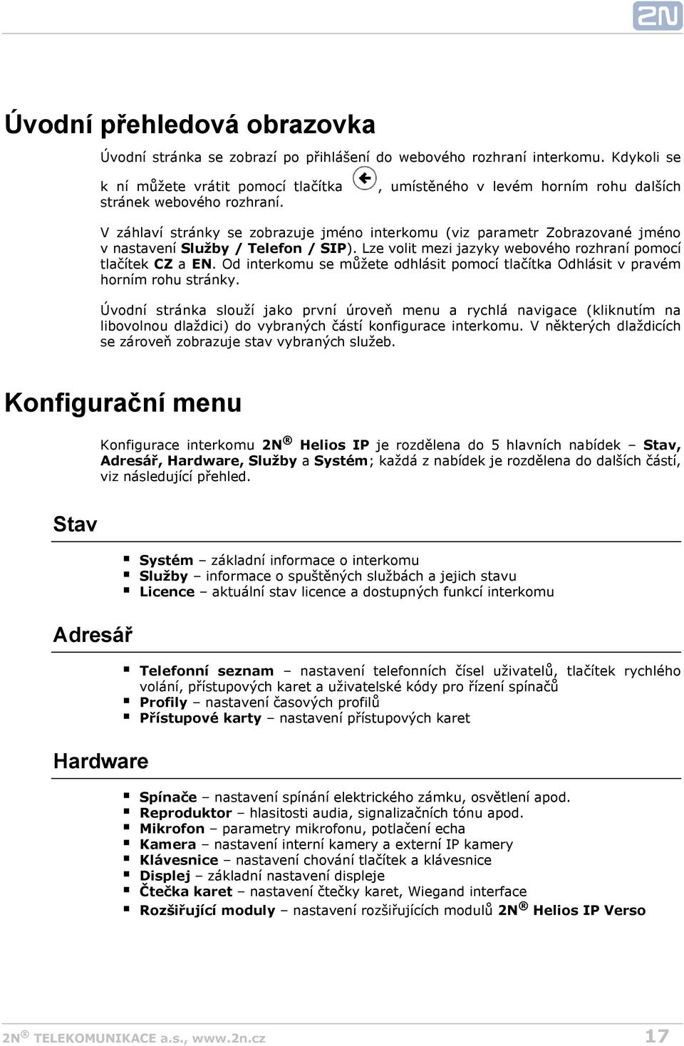 Lze volit mezi jazyky webového rozhraní pomocí tlačítek CZ a EN. Od interkomu se můžete odhlásit pomocí tlačítka Odhlásit v pravém horním rohu stránky.