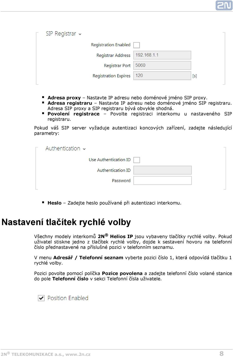 Pokud váš SIP server vyžaduje autentizaci koncových zařízení, zadejte následující parametry: Heslo Zadejte heslo používané při autentizaci interkomu.