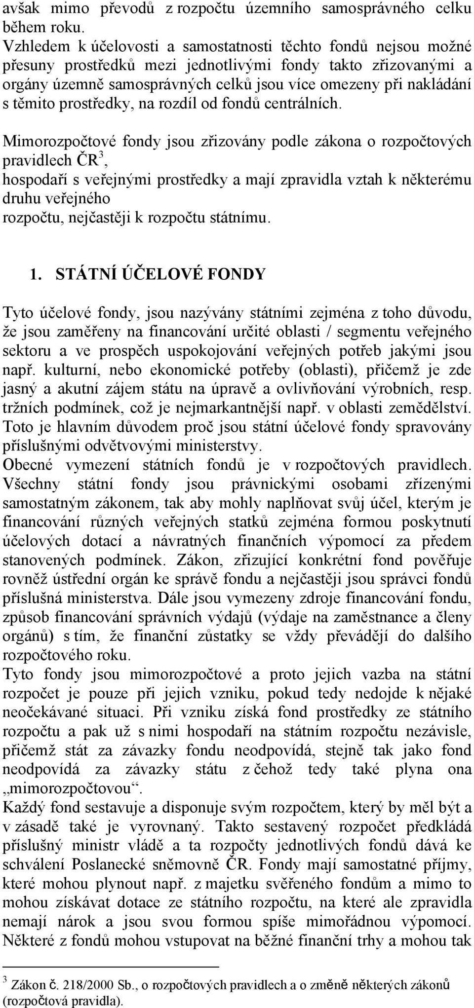 těmito prostředky, na rozdíl od fondů centrálních.