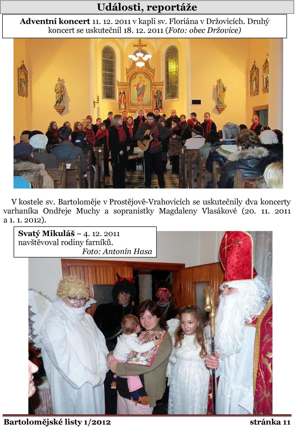 Bartoloměje v Prostějově-Vrahovicích se uskutečnily dva koncerty varhaníka Ondřeje Muchy a sopranistky