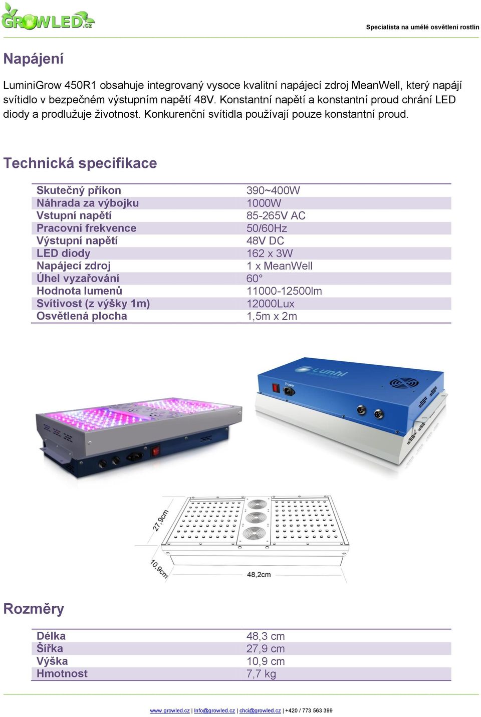 Technická specifikace Skutečný příkon 390~400W Náhrada za výbojku 1000W Vstupní napětí 85-265V AC Pracovní frekvence 50/60Hz Výstupní napětí 48V DC LED diody