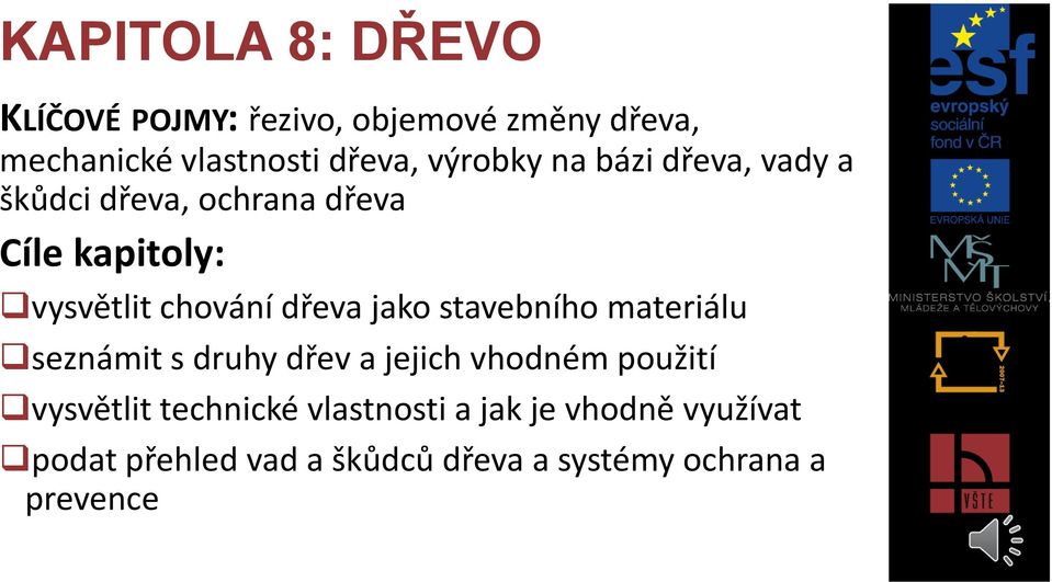 dřeva jako stavebního materiálu seznámit s druhy dřev a jejich vhodném použití vysvětlit