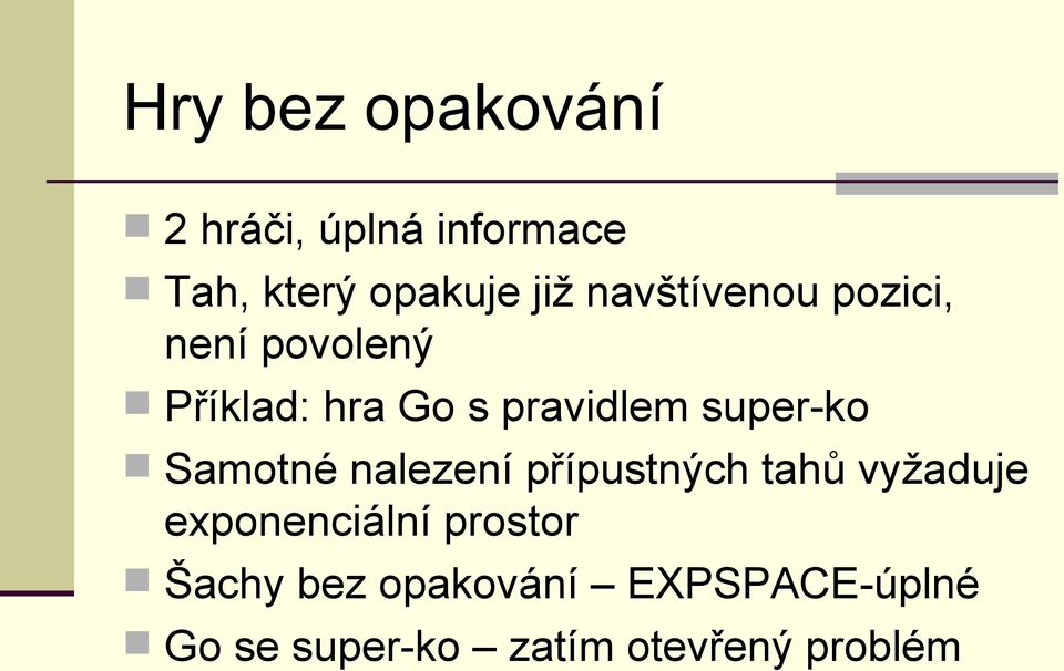 super-ko Samotné nalezení přípustných tahů vyžaduje exponenciální