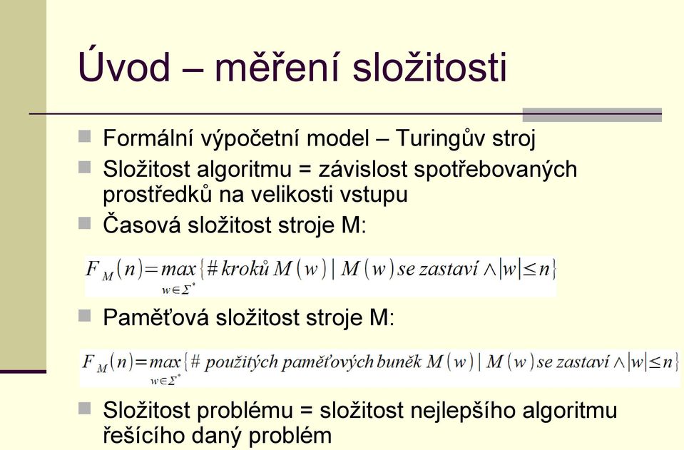 velikosti vstupu Časová složitost stroje M: Paměťová složitost