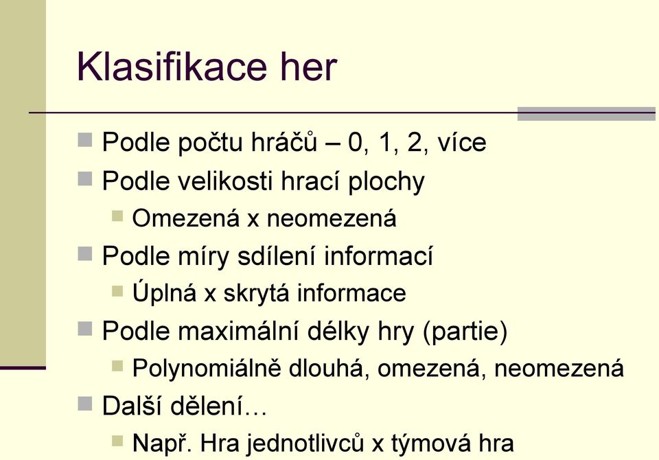 x skrytá informace Podle maximální délky hry (partie) Polynomiálně