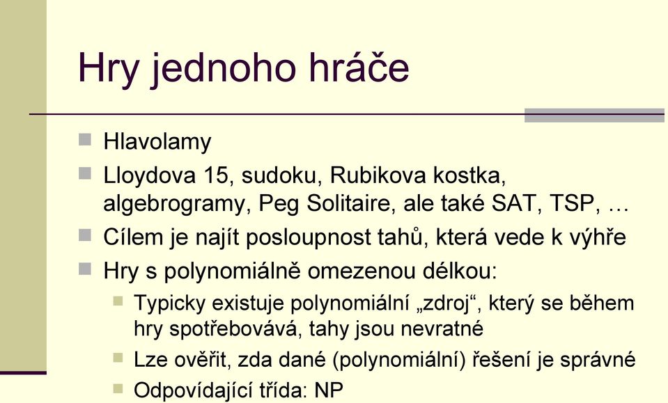 polynomiálně omezenou délkou: Typicky existuje polynomiální zdroj, který se během hry