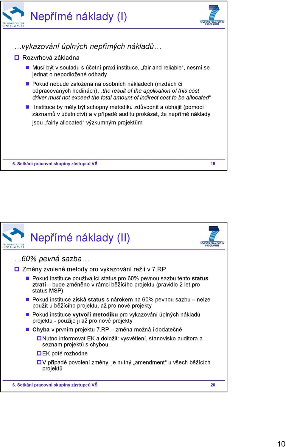 schopny metodiku zdůvodnit a obhájit (pomocí záznamů v účetnictví) a v případě auditu prokázat, že nepřímé náklady jsou fairly allocated výzkumným projektům 6.