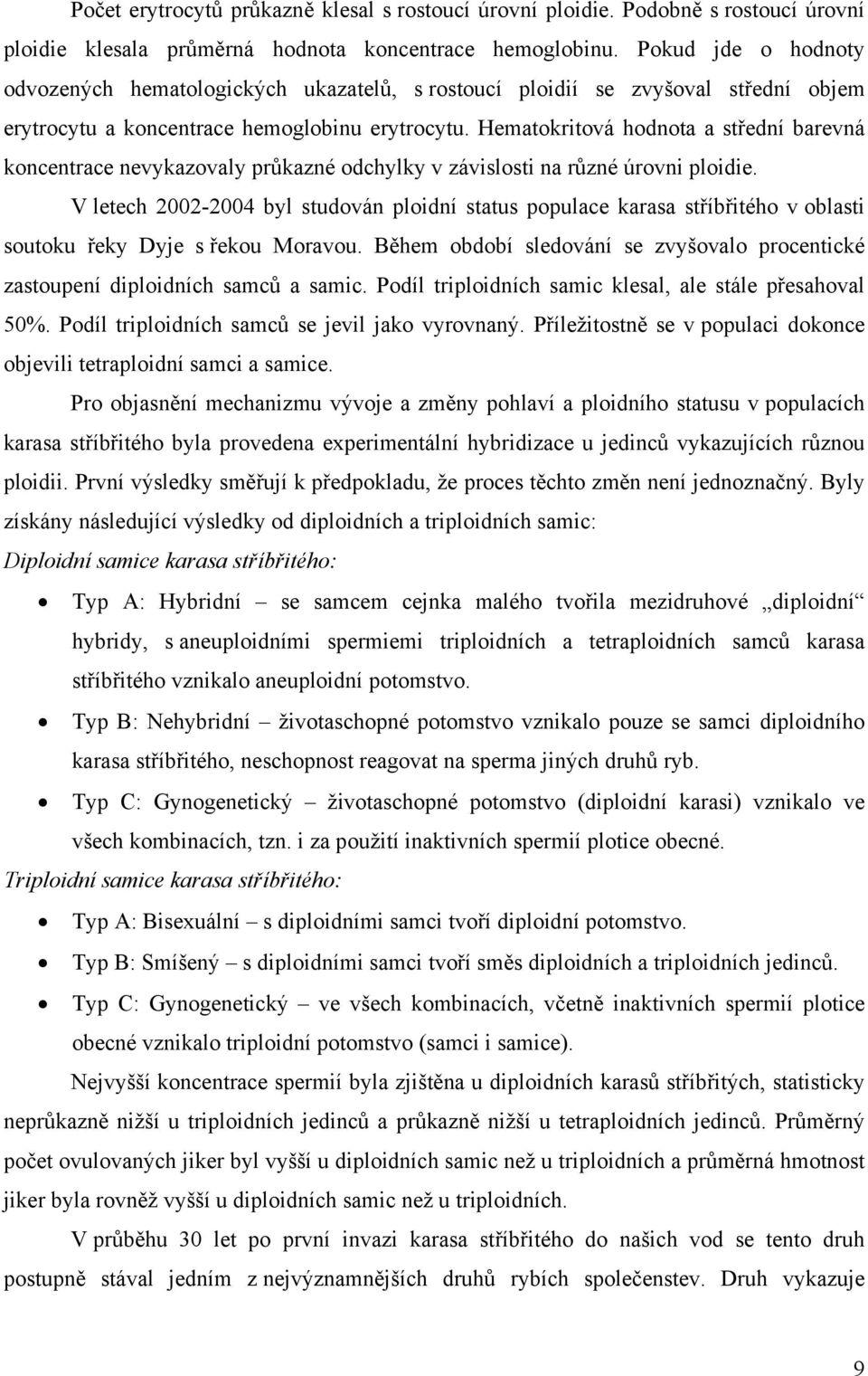 Hematokritová hodnota a střední barevná koncentrace nevykazovaly průkazné odchylky v závislosti na různé úrovni ploidie.