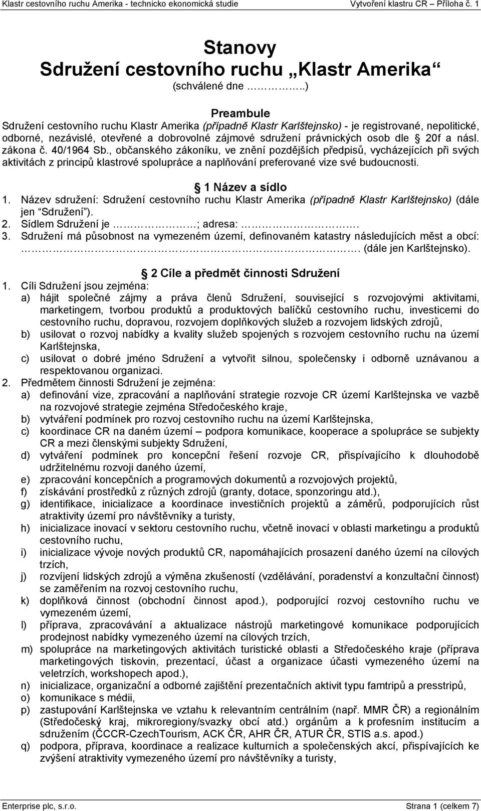 20f a násl. zákona č. 40/1964 Sb., občanského zákoníku, ve znění pozdějších předpisů, vycházejících při svých aktivitách z principů klastrové spolupráce a naplňování preferované vize své budoucnosti.