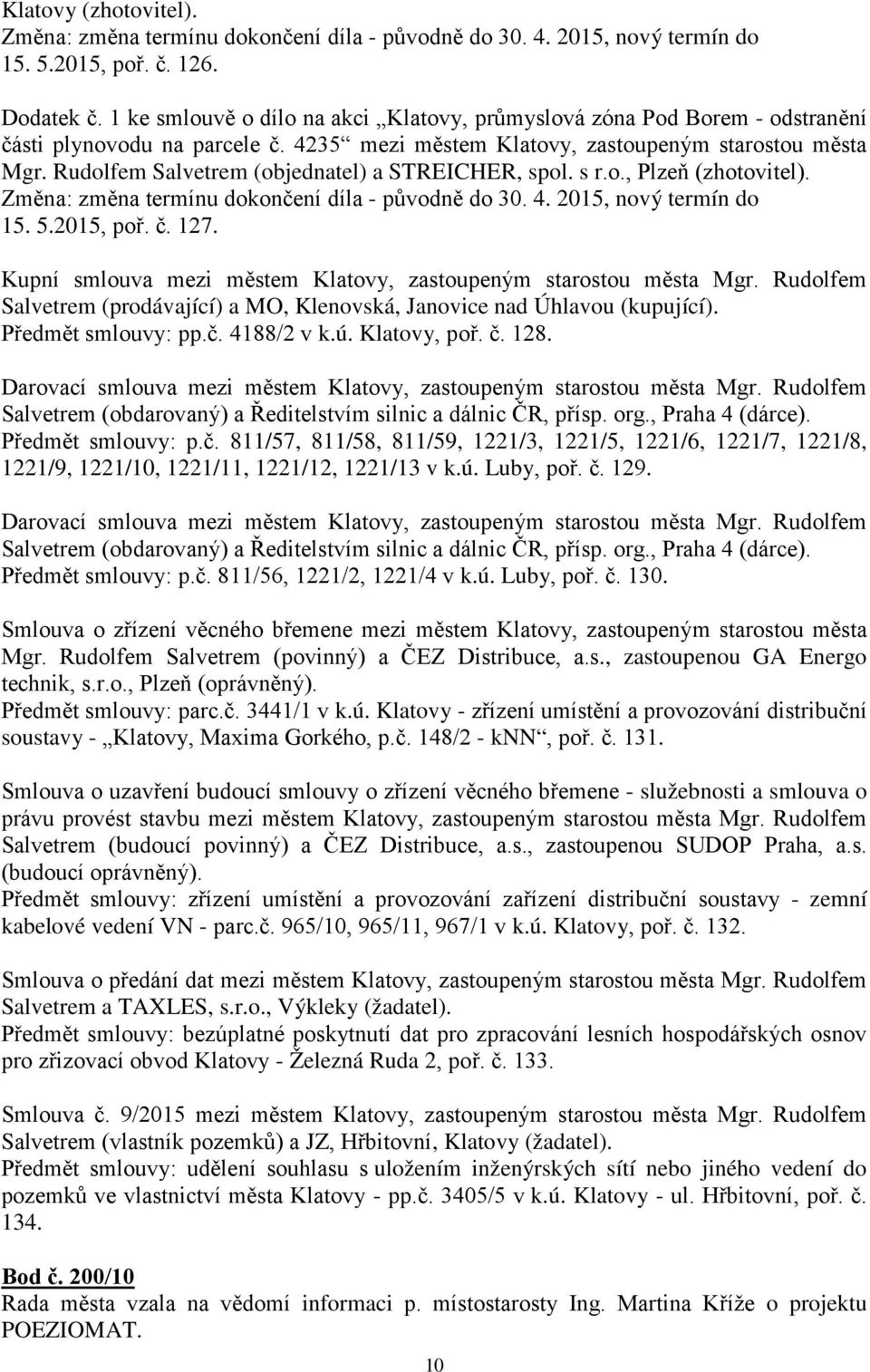 Rudolfem Salvetrem (objednatel) a STREICHER, spol. s r.o., Plzeň (zhotovitel). Změna: změna termínu dokončení díla - původně do 30. 4. 2015, nový termín do 15. 5.2015, poř. č. 127.