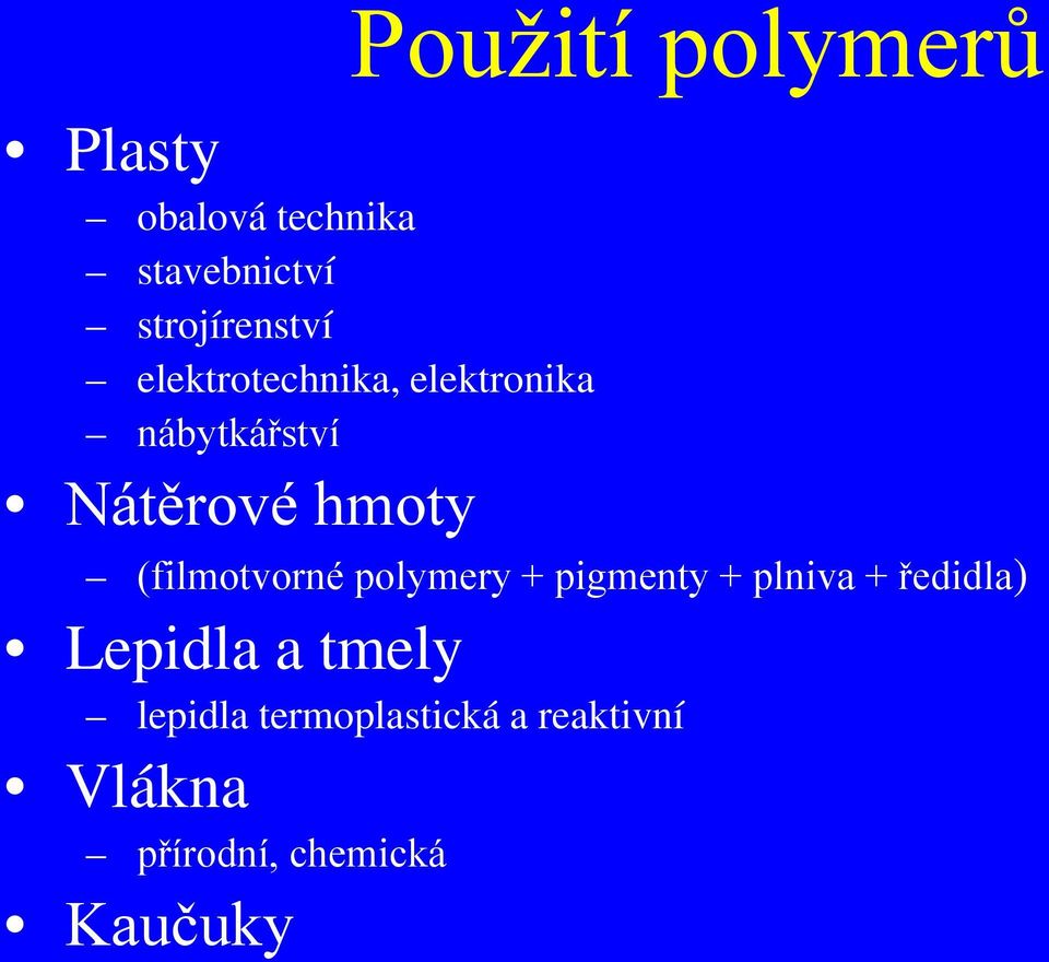 hmoty (filmotvorné polymery + pigmenty + plniva + ředidla)