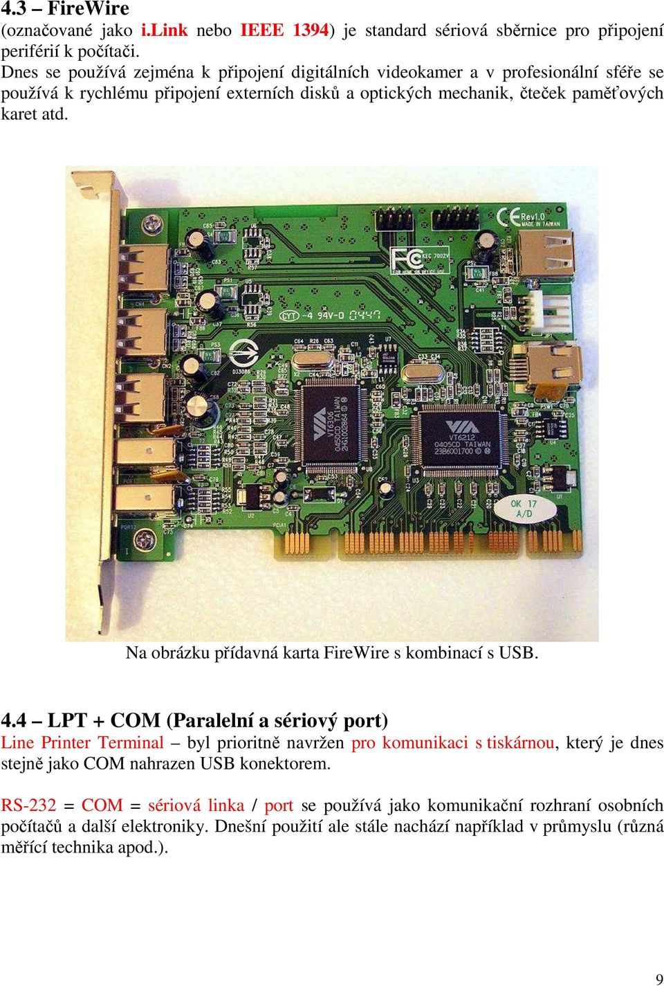 atd. Na obrázku přídavná karta FireWire s kombinací s USB. 4.