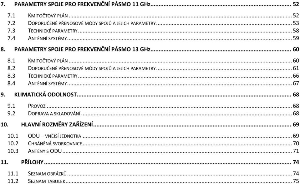 .. 61 8.3 TECHNICKÉ PARAMETRY... 66 8.4 ANTÉNNÍ SYSTÉMY... 67 9. KLIMATICKÁ ODOLNOST... 68 9.1 PROVOZ... 68 9.2 DOPRAVA A SKLADOVÁNÍ... 68 10.