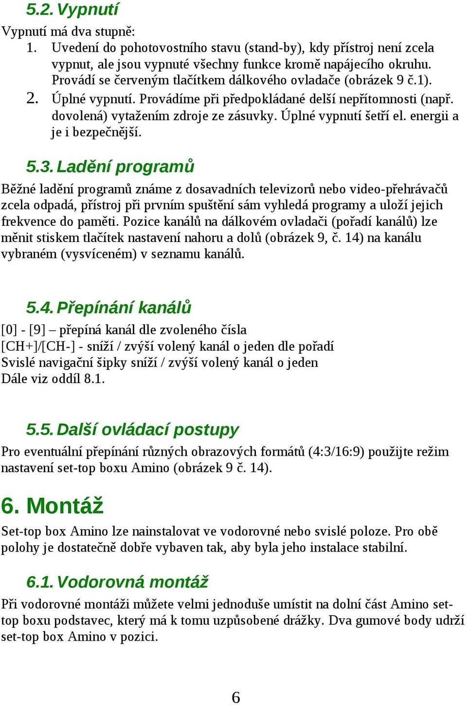 Úplné vypnutí šetří el. energii a je i bezpečnější. 5.3.