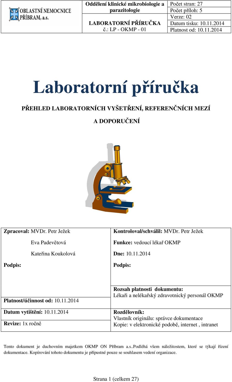 11.2014 Revize: 1x ročně Rozsah platnosti dokumentu: Lékaři a nelékařský zdravotnický personál OKMP Rozdělovník: Vlastník originálu: správce dokumentace Kopie: v elektronické