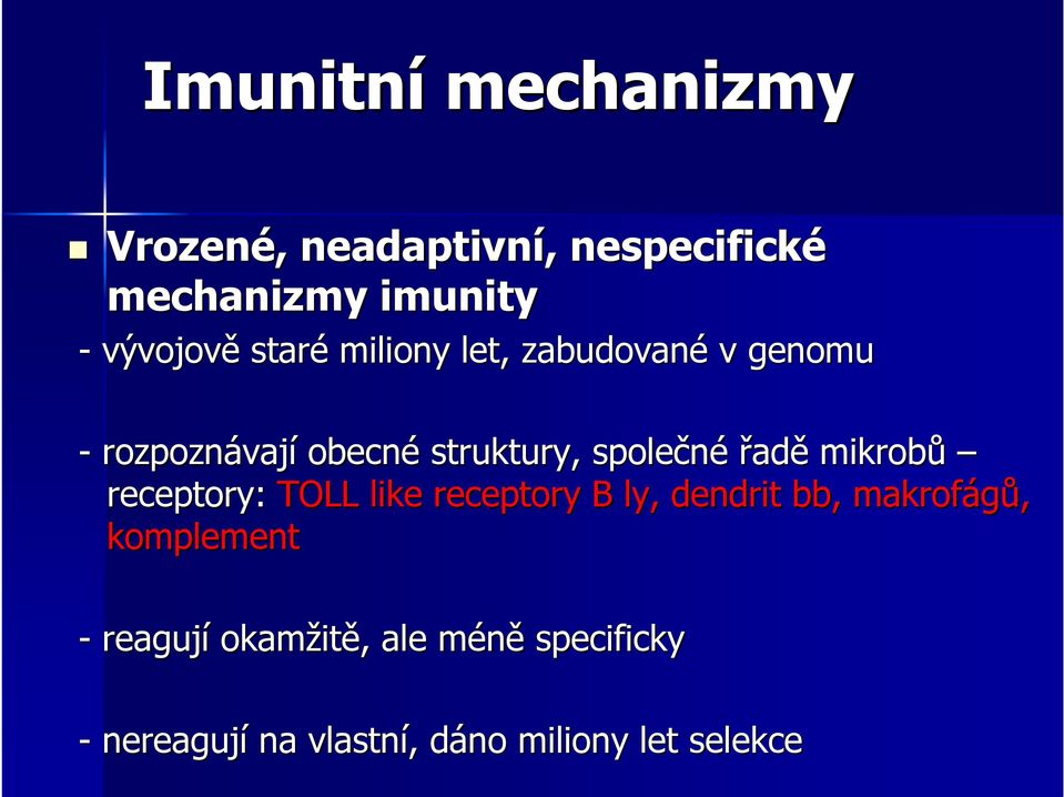 řadě mikrobů receptory: TOLL like receptory B ly,, dendrit bb, makrofágů, komplement -