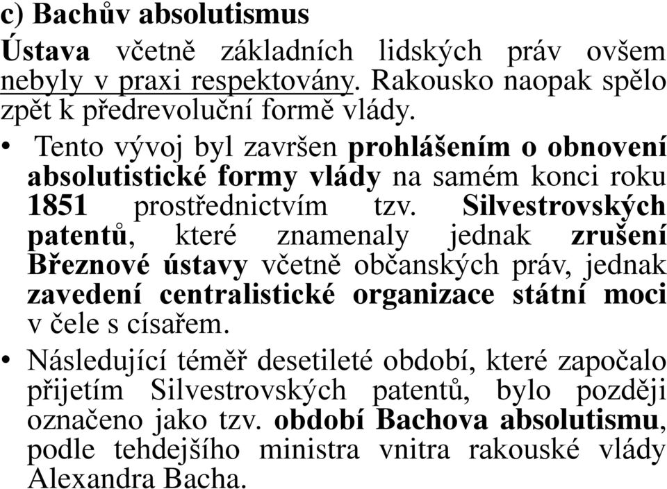 Silvestrovských patentů, které znamenaly jednak zrušení Březnové ústavy včetně občanských práv, jednak zavedení centralistické organizace státní moci v čele s