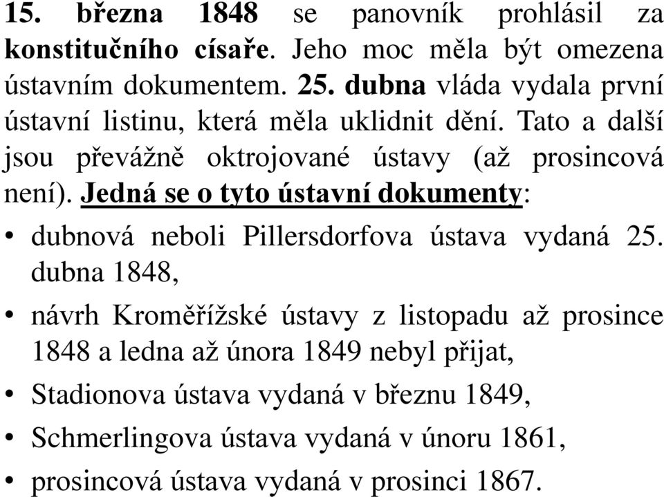 Jedná se o tyto ústavní dokumenty: dubnová neboli Pillersdorfova ústava vydaná 25.