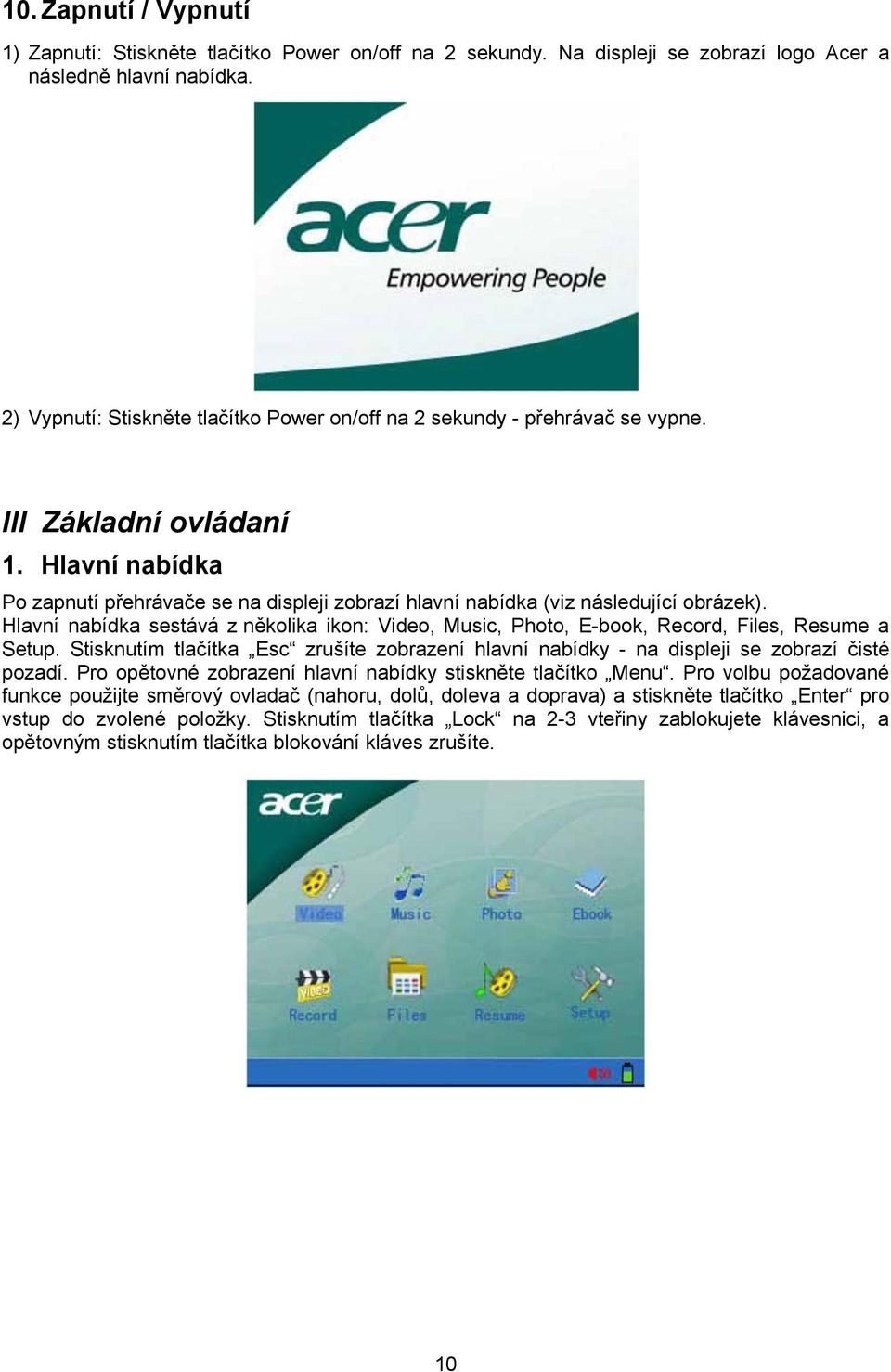 Hlavní nabídka Po zapnutí přehrávače se na displeji zobrazí hlavní nabídka (viz následující obrázek).