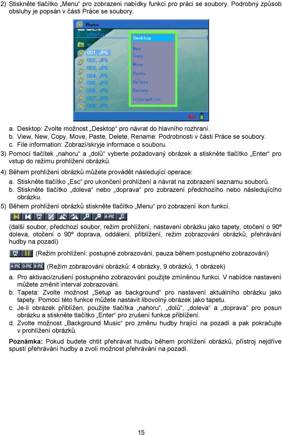 File information: Zobrazí/skryje informace o souboru. 3) Pomocí tlačítek nahoru a dolů vyberte požadovaný obrázek a stiskněte tlačítko Enter pro vstup do režimu prohlížení obrázků.