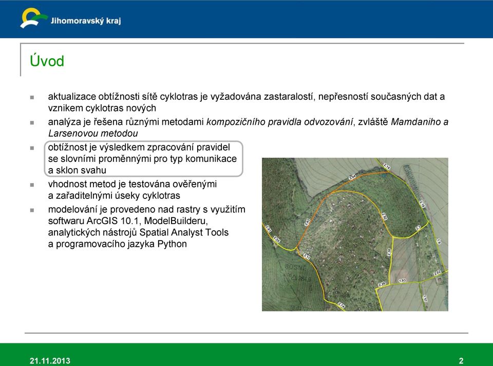 slovními proměnnými pro typ komunikace a sklon svahu vhodnost metod je testována ověřenými a zařaditelnými úseky cyklotras modelování je