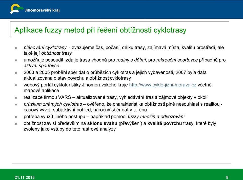 stav povrchu a obtížnost cyklotrasy webový portál cykloturistiky Jihomoravského kraje http://www.cyklo-jizni-morava.