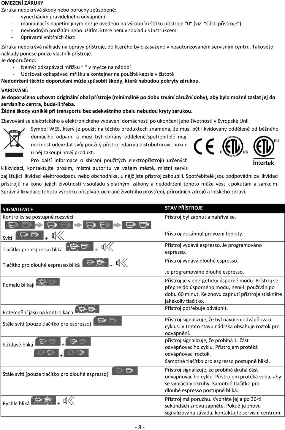 centru. Takovéto náklady ponese pouze vlastník přístroje.