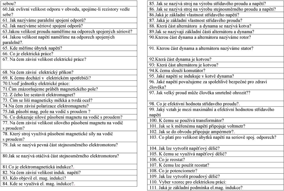 Na čem závisí velikost elektrické práce? 68. Na čem závisí elektrický příkon? 69. K čemu dochází v elektrickém spotřebiči? 70.Uveď jednotky elektrické práce: 71.