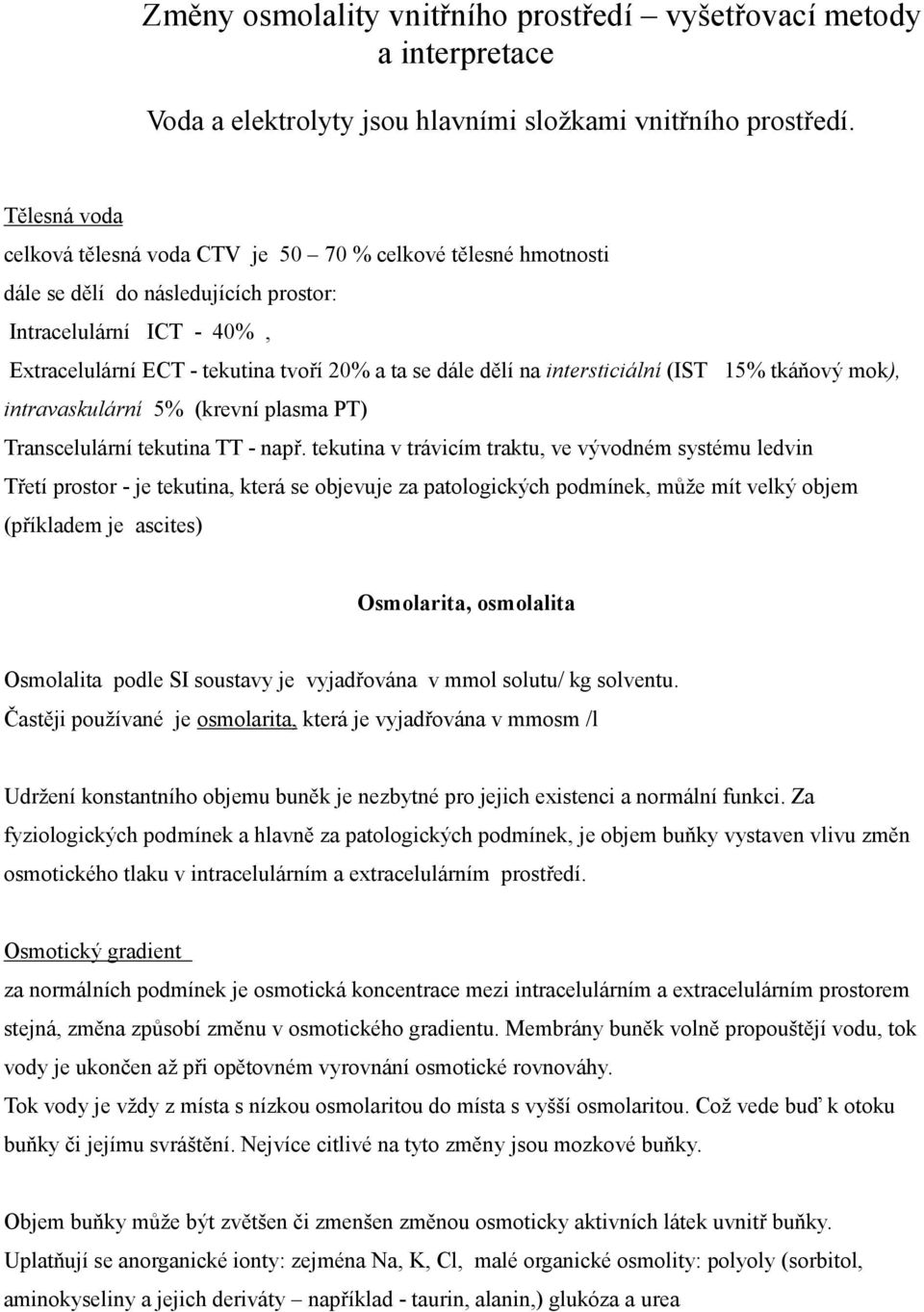 na intersticiální (IST 15% tkáňový mok), intravaskulární 5% (krevní plasma PT) Transcelulární tekutina TT - např.